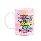 Caneca Divertida - Me poupe de passar raiva hoje! Obgda! M2