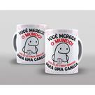 Caneca Divertida - Meme Bento Flork - Você Merece O Mundo Caneca Divertida - Meme Bento Flork - Você Merece O Mundo