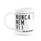 Caneca Divertida - Nunca nem vi
