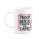 Caneca Divertida Troco gente chata por café MD2