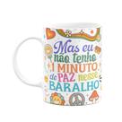 Caneca Divertida Vibes - Mas eu não tenho 1 minuto de paz Caneca Divertida Vibes - Mas eu não tenho 1 minuto de paz