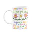 Caneca Divertida Vibes - Tudo passa! Nem que seja por cima