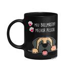 Caneca Dog - Meu Bullmastiff, melhor pessoa! - Preta