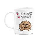 Caneca Dog - Meu Cavapoo cavoodle, melhor pessoa!