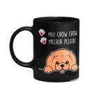 Caneca Dog - Meu Chow Chow, melhor pessoa! - Preta