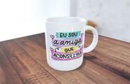Caneca eu sou a amiga que aconselha Caneca eu sou a amiga que aconselha