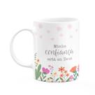 Caneca Fé - Minha confiança está em Deus - 325ml