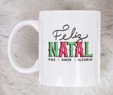 Caneca Feliz Natal, Paz, Amor, Alegria