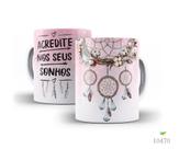 Caneca Filtro dos sonhos, Acredite nos seus sonhos Caneca Filtro dos sonhos, Acredite nos seus sonhos