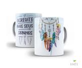 Caneca Filtro dos sonhos, Acredite nos seus sonhos Caneca Filtro dos sonhos, Acredite nos seus sonhos