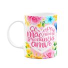 Caneca Floral Mães - Se escreve mãe mas se pronuncia amor M2