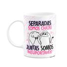 Caneca Flork Amigas - Separadas somos chatas, mas juntas