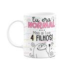 Caneca Flork Mães - Eu era normal, mas aí tive 4 filhos