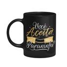Caneca Formatura - Você aceita ser nossa paraninfa - Preta