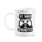 Caneca Gamer - Só Mais 5 Minutos