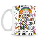 Caneca Hoje Eu Me Programei Para Ser Simpática - Cerâmica 325ml