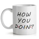 Caneca How You Doin - Evento Geek Caneca How You Doin - Evento Geek
