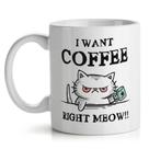 Caneca I Want Coffee Right Meow Caneca I Want Coffee Right Meow