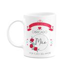 Caneca - Mãe, obrigado por todo amor!
