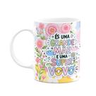 Caneca Mães - És uma grande mãe e uma super avó - FunFlowers