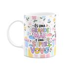 Caneca Mães - És uma grande mãe e uma super avó - GardenMug