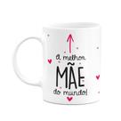 Caneca Mães - Melhor Mãe Do Mundo!