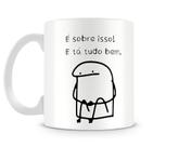 Caneca meme boneco palito é sobre isso e tá tudo bem