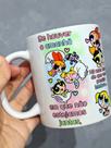 Caneca Meninas Super Poderosas Se Houver o Amanhã Presente Filha Amiga Irmã Prima Caneca Meninas Super Poderosas Se Houver o Amanhã Presente Filha Amiga Irmã Prima