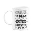 Caneca Motivação - Cultive o bem que o resto vem Caneca Motivação - Cultive o bem que o resto vem