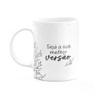 Caneca Motivação - Seja a sua melhor versão - M2 Caneca Motivação - Seja a sua melhor versão - M2