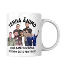 Caneca Motivacional Jorge E Mateus Tenha Ânimo