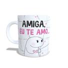 Caneca Personalizada ''Amiga eu te amo, mas às vezes dá vontade de'' -amigas02