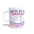 Caneca Personalizada ''Antes de te conhecer eu te achava chata, agora eu tenho certeza'' - amigas04