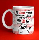 Caneca personalizada - As coisas podem não estar fáceis pra você, mas eu tô!