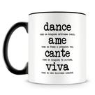 Caneca Personalizada Dance Ame Cante Viva - Porcelana de Alto Brilho Caneca Personalizada Dance Ame Cante Viva - Porcelana de Alto Brilho