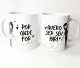 Caneca personalizada dia dos namorados - Por onde você for... Quer ser o seu par.... Caneca personalizada dia dos namorados - Por onde você for... Quer ser o seu par....