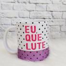 Caneca Personalizada Eu que lute