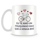 Caneca Personalizada Eu Te Amo Mais Que Minha Bike - Presente Ideal