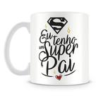 Caneca Personalizada Eu Tenho Um Super Pai - Presente para o Dia dos Pais