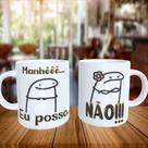 Caneca Personalizada FLORK MANHÊ EU POSSO, NÃO