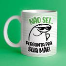 Caneca personalizada- Flork meme - Não sei pergunta pra sua mãe Caneca personalizada- Flork meme - Não sei pergunta pra sua mãe