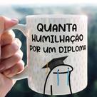 Caneca Personalizada Flork Quanta Humilhação Por Um Diploma Caneca Personalizada Flork Quanta Humilhação Por Um Diploma