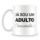 Caneca Personalizada Já Sou Um Adulto Tecnicamente - Porcelana Branca