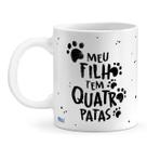 Caneca Personalizada Meu Filho Tem Quatro Patas - Presente Criativo e Único Caneca Personalizada Meu Filho Tem Quatro Patas - Presente Criativo e Único