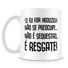 Caneca Personalizada Não é Sequestro, é Resgate - Mod.2 - 325ml Caneca Personalizada Não é Sequestro, é Resgate - Mod.2 - 325ml