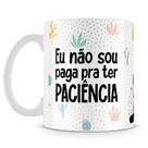 Caneca Personalizada - Não sou paga pra ter PACIÊNCIA - 325ml Caneca Personalizada - Não sou paga pra ter PACIÊNCIA - 325ml