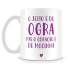Caneca Personalizada O Jeito é de Ogra com Coração de Mocinha