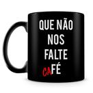 Caneca Personalizada Que Não Nos Falte Café - Porcelana 100% Preta