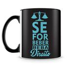 Caneca Personalizada Se for Beber, Beba Direito - 325ml