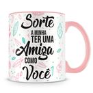 Caneca Personalizada Sorte a Minha Ter Uma Amiga Como Você - Presente Especial